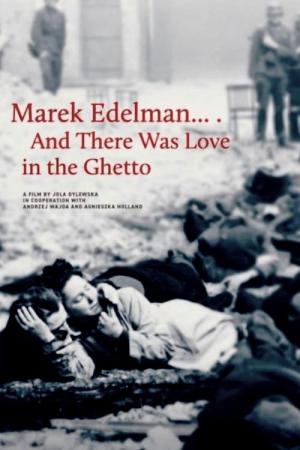 Marek Edelman... I była miłość w getcie (2019)
